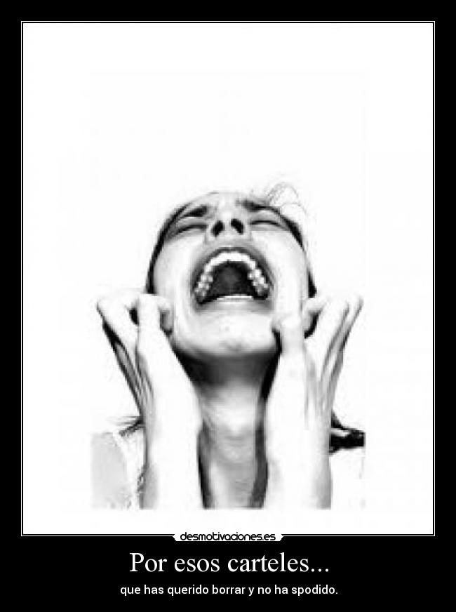 Por esos carteles... - que has querido borrar y no ha spodido.