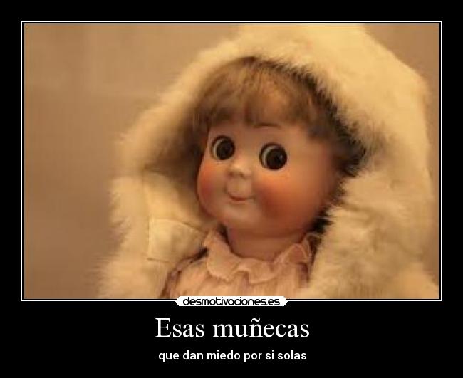 Esas muñecas - que dan miedo por si solas