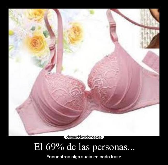 El 69% de las personas... - Encuentran algo sucio en cada frase.