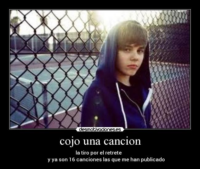 cojo una cancion - la tiro por el retrete
y ya son 16 canciones las que me han publicado