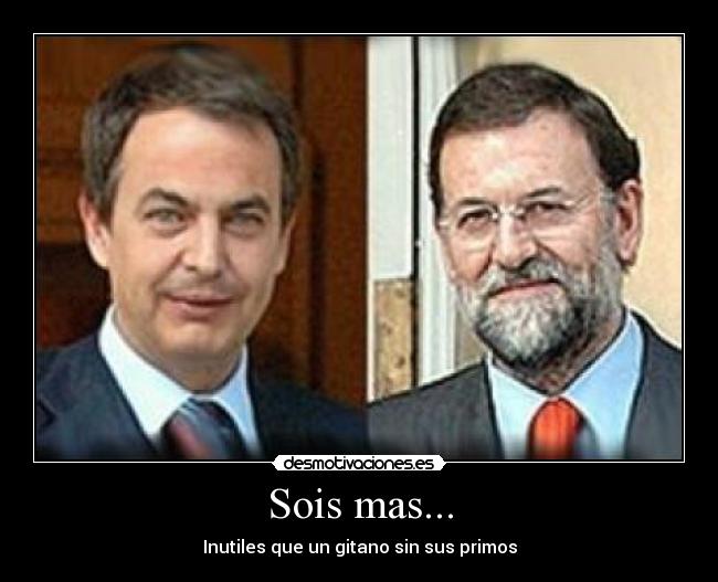 Sois mas... - Inutiles que un gitano sin sus primos