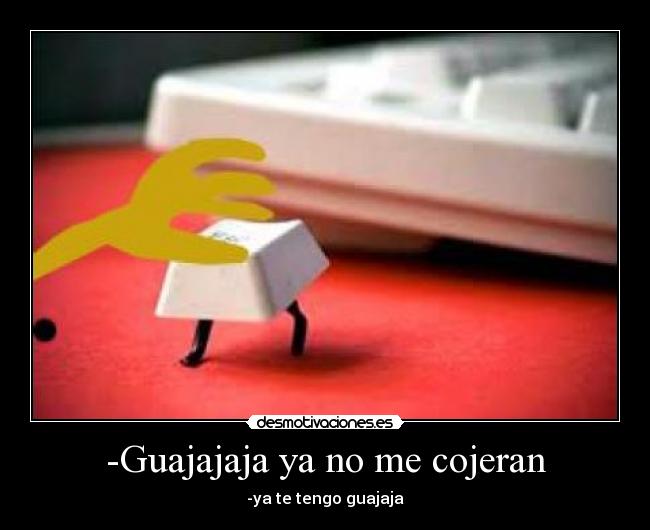 -Guajajaja ya no me cojeran - 