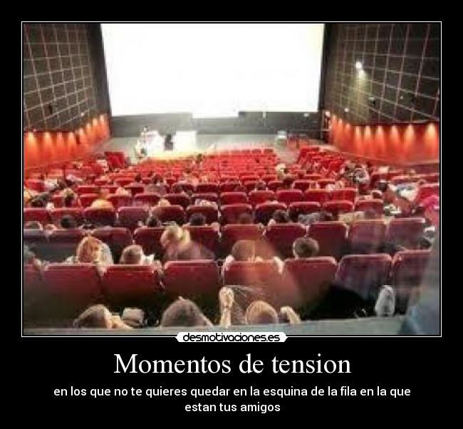 Momentos de tension - en los que no te quieres quedar en la esquina de la fila en la que estan tus amigos