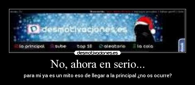 No, ahora en serio... - para mi ya es un mito eso de llegar a la principal ¿no os ocurre?