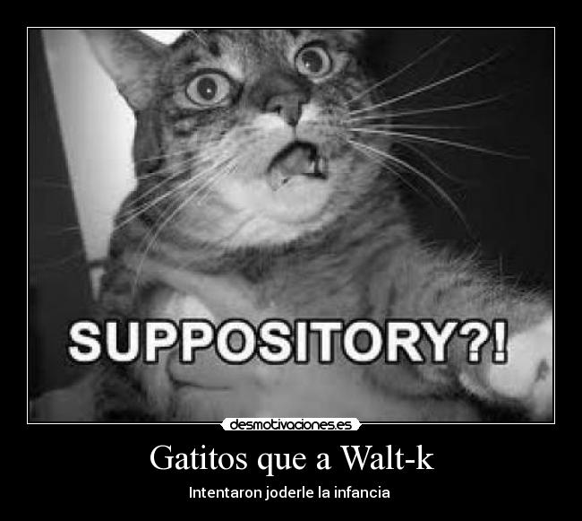 Gatitos que a Walt-k - Intentaron joderle la infancia 