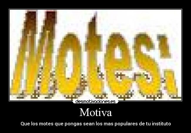 Motiva - Que los motes que pongas sean los mas populares de tu instituto