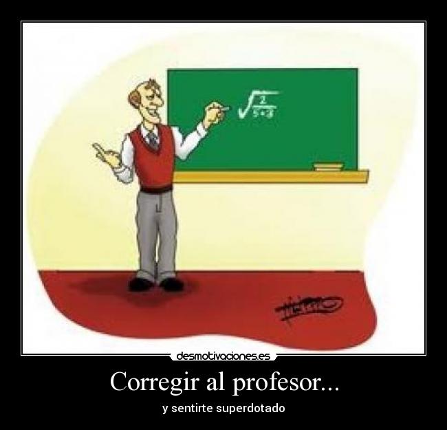 Corregir al profesor... - y sentirte superdotado