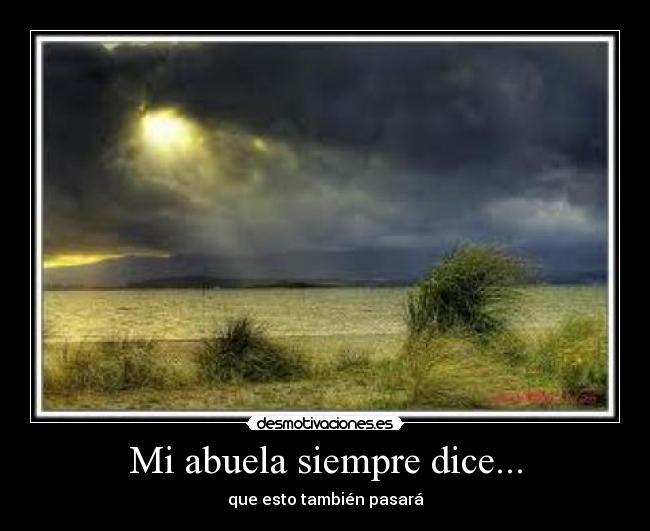 Mi abuela siempre dice... - que esto también pasará