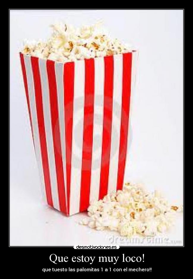 Que estoy muy loco! - 