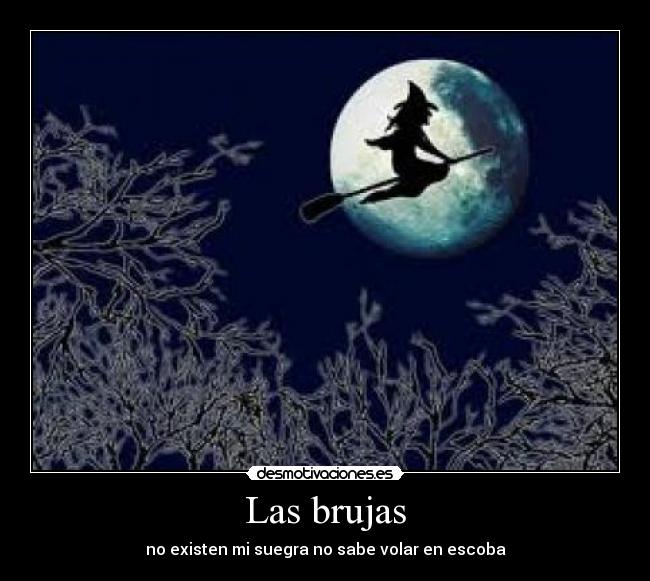 Las brujas - no existen mi suegra no sabe volar en escoba
