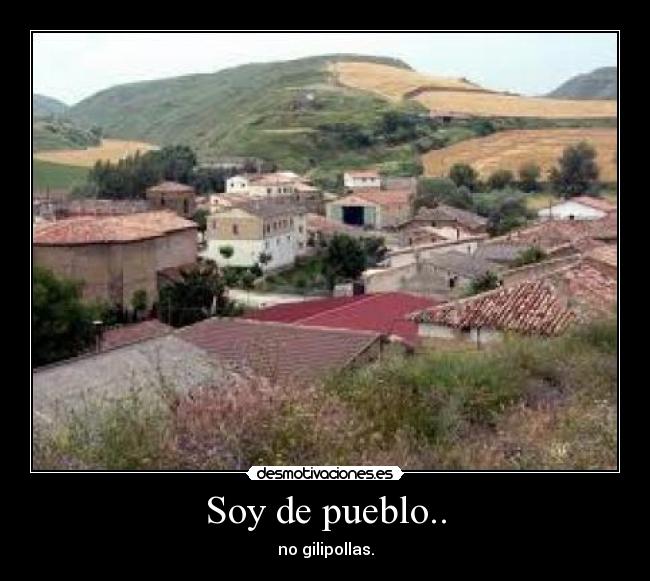 Soy de pueblo.. - 