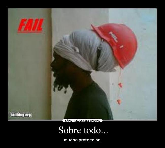 Sobre todo... - mucha protección.