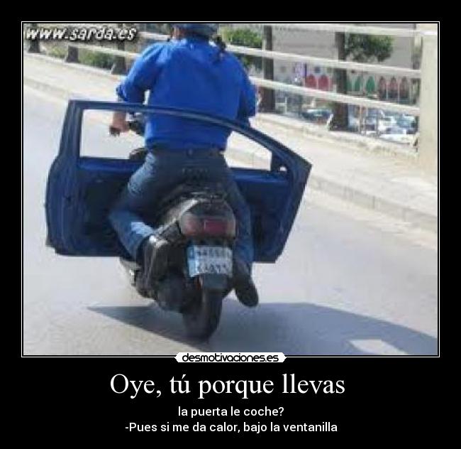 Oye, tú porque llevas -