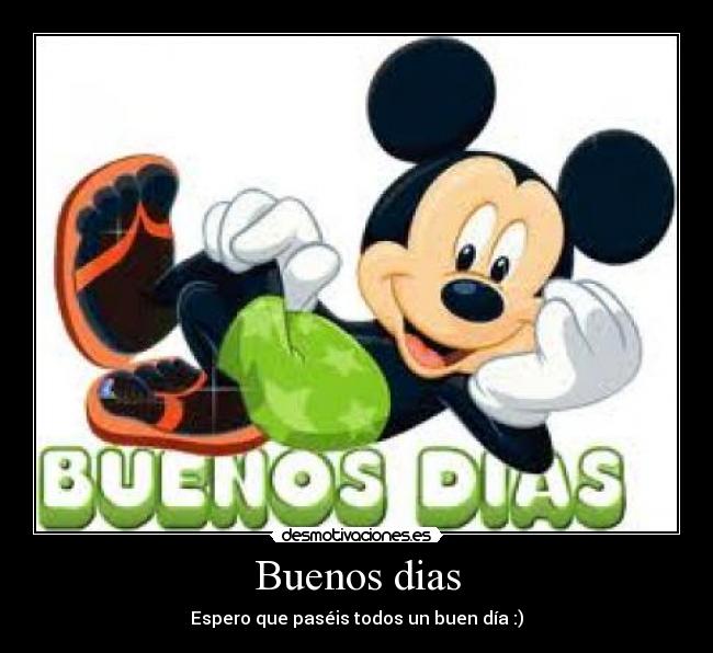 Buenos dias - Espero que paséis todos un buen día :)