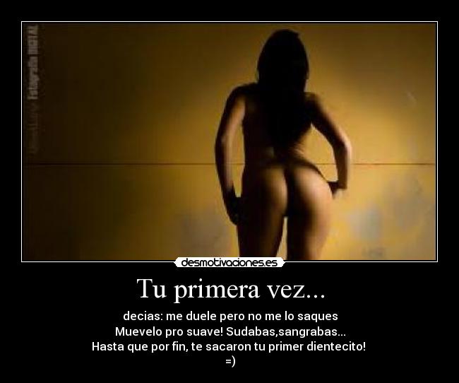 Tu primera vez... - decias: me duele pero no me lo saques
Muevelo pro suave! Sudabas,sangrabas...
Hasta que por fin, te sacaron tu primer dientecito!
=)