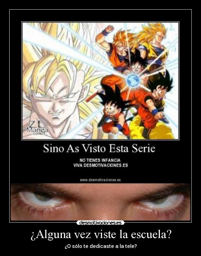 ¿Alguna vez viste la escuela? - ¿O sólo te dedicaste a la tele?