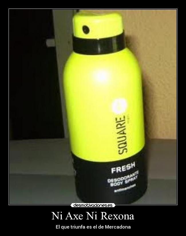 Ni Axe Ni Rexona - El que triunfa es el de Mercadona