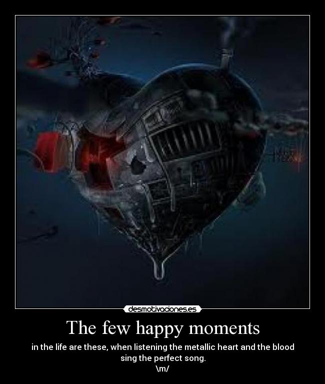 The few happy moments - in the life are these, when listening the metallic heart and the blood
sing the perfect song.
\m/