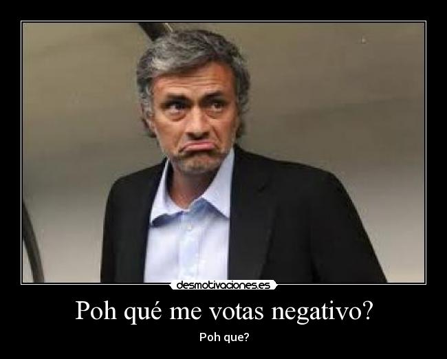 Poh qué me votas negativo? - 