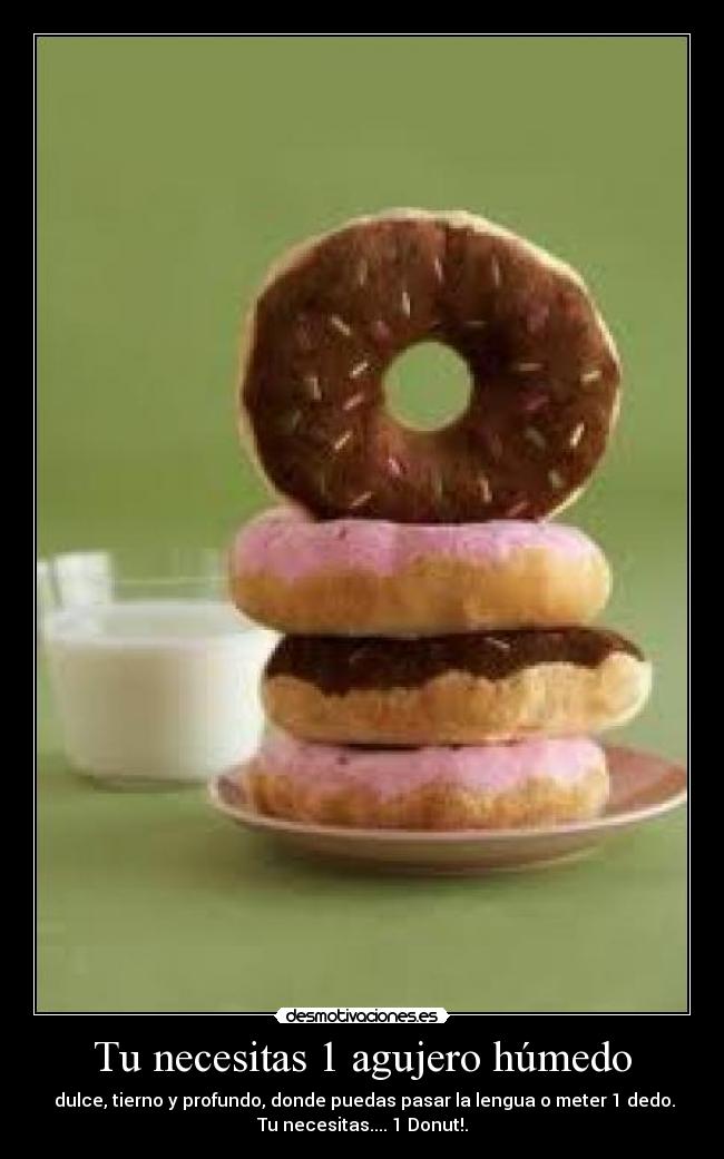 Tu necesitas 1 agujero húmedo - 