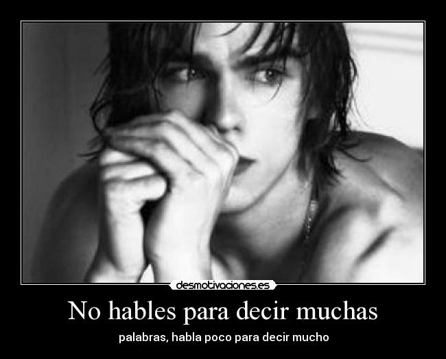 No hables para decir muchas - palabras, habla poco para decir mucho