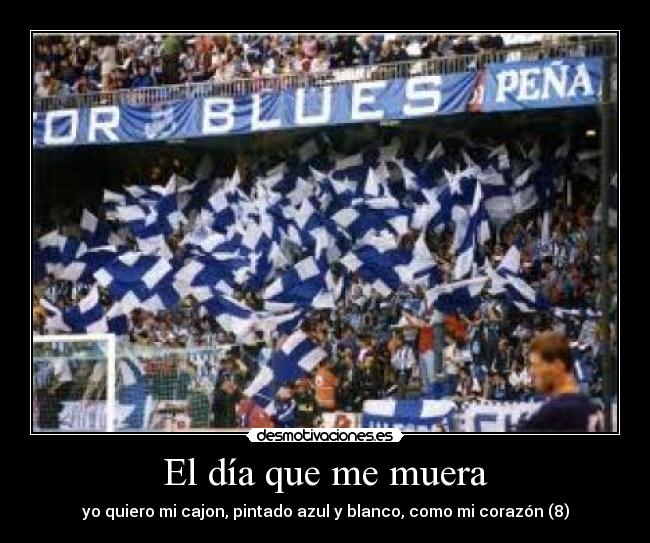 El día que me muera - yo quiero mi cajon, pintado azul y blanco, como mi corazón (8)