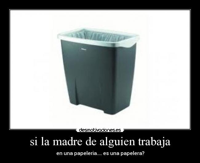 si la madre de alguien trabaja - 