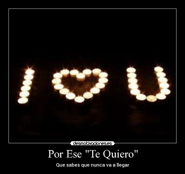 Por Ese Te Quiero - Que sabes que nunca va a llegar