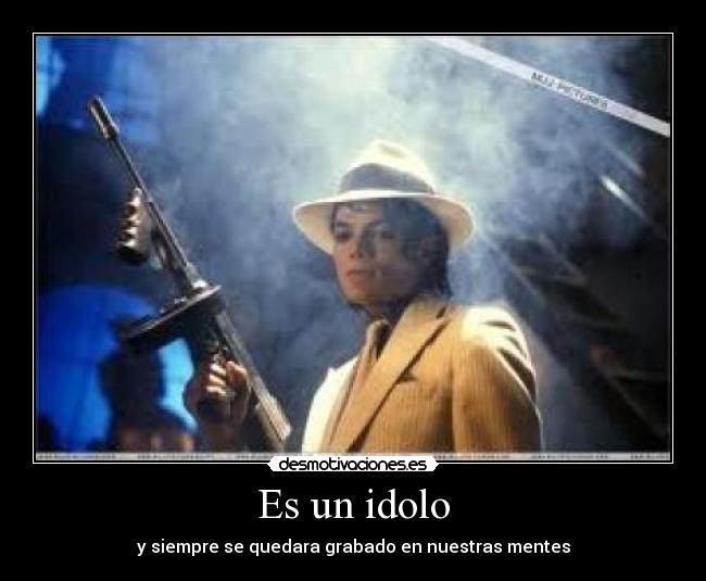 Es un idolo - y siempre se quedara grabado en nuestras mentes