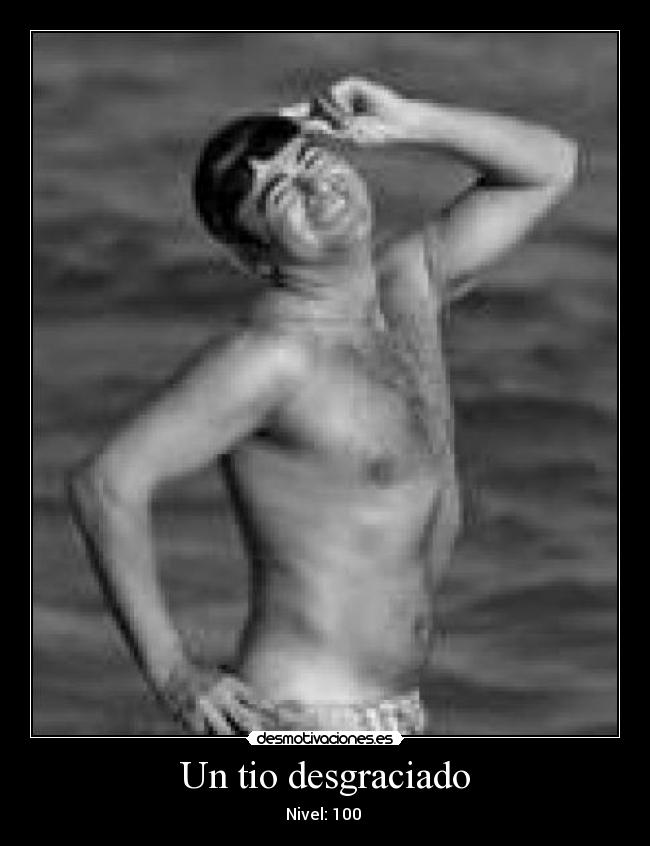 Un tio desgraciado - 