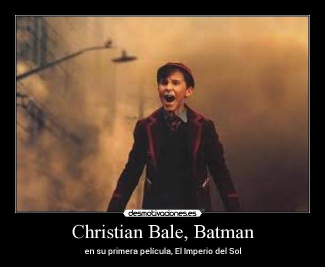 Christian Bale, Batman - en su primera película, El Imperio del Sol