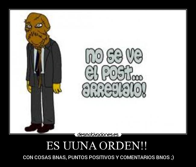 ES UUNA ORDEN!! - CON COSAS BNAS, PUNTOS POSITIVOS Y COMENTARIOS BNOS ;)
