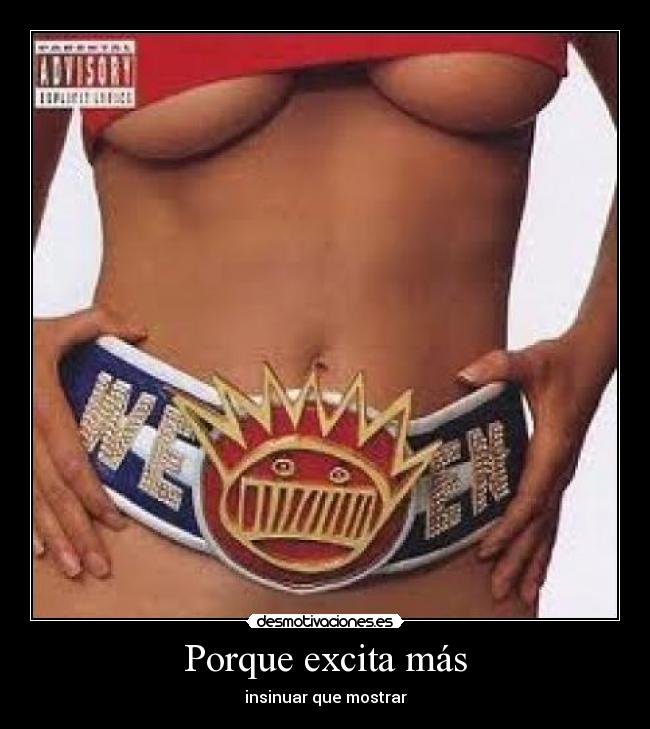 Porque excita más - insinuar que mostrar