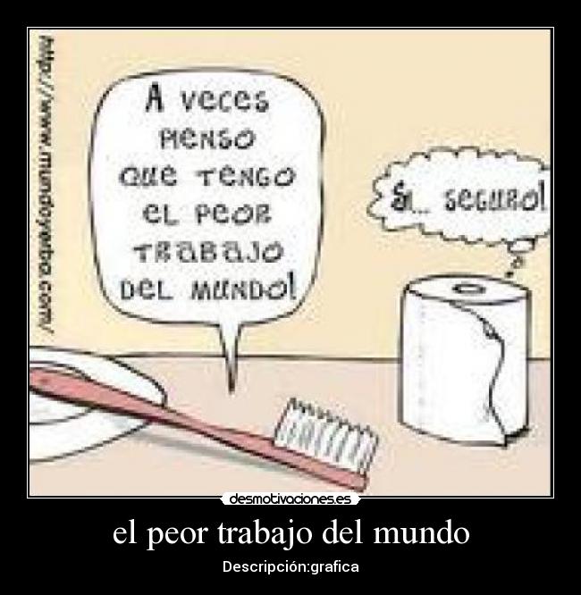 el peor trabajo del mundo - Descripción:grafica