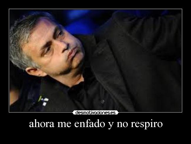 ahora me enfado y no respiro -