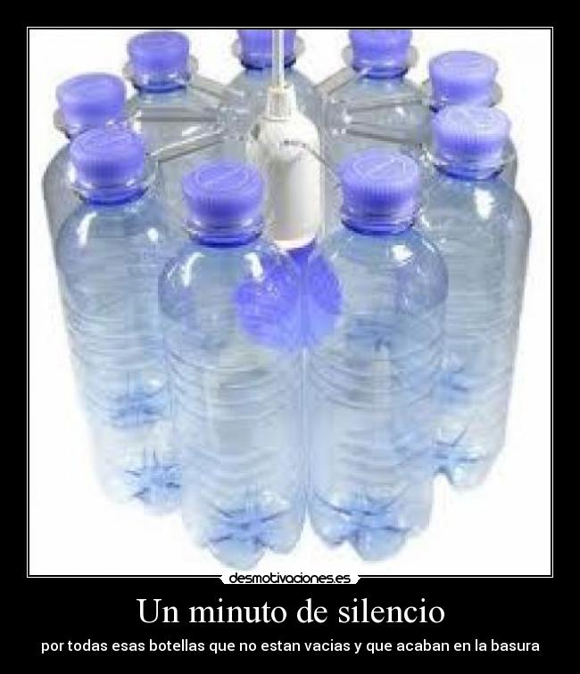 Un minuto de silencio - por todas esas botellas que no estan vacias y que acaban en la basura