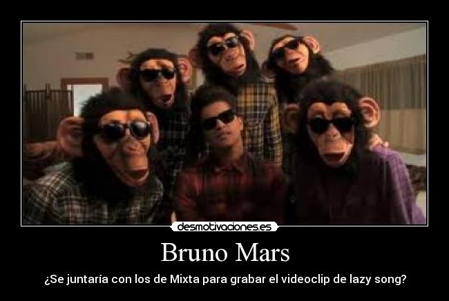 Bruno Mars - ¿Se juntaría con los de Mixta para grabar el videoclip de lazy song?