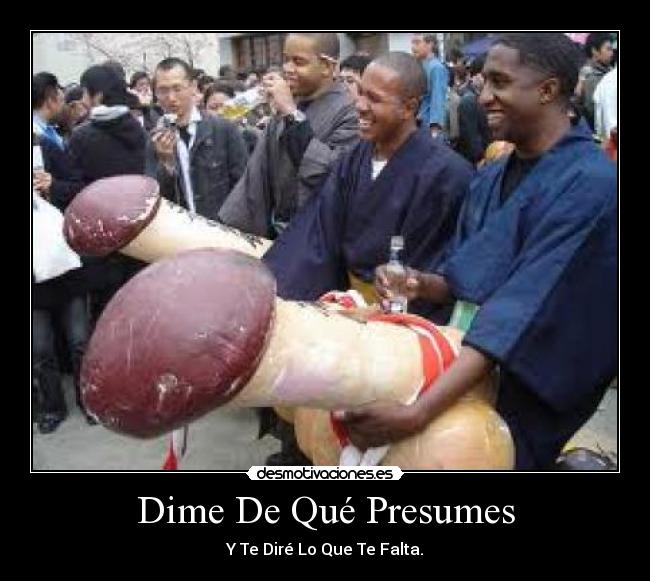 Dime De Qué Presumes - Y Te Diré Lo Que Te Falta.