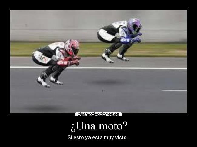 ¿Una moto? - Si esto ya esta muy visto...