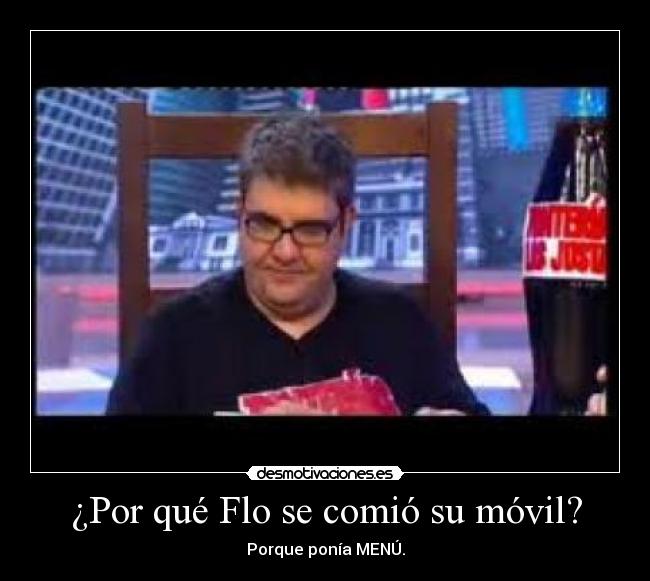 ¿Por qué Flo se comió su móvil? - Porque ponía MENÚ.