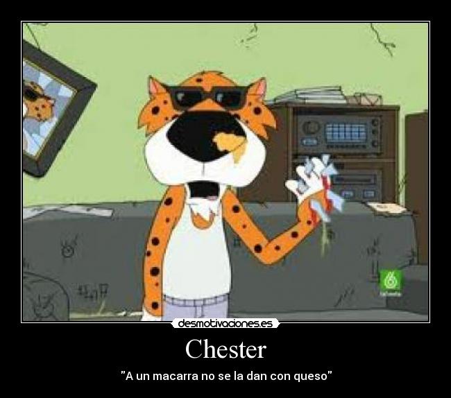 Chester - A un macarra no se la dan con queso