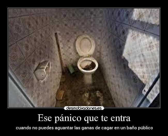 Ese pánico que te entra - cuando no puedes aguantar las ganas de cagar en un baño público