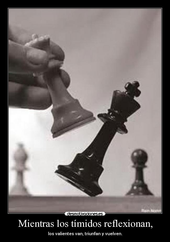 Mientras los tímidos reflexionan, - 