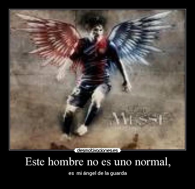 Este hombre no es uno normal, -