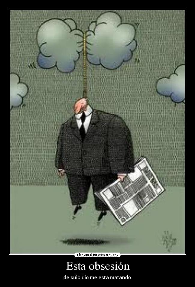 Esta obsesión - de suicidio me está matando.