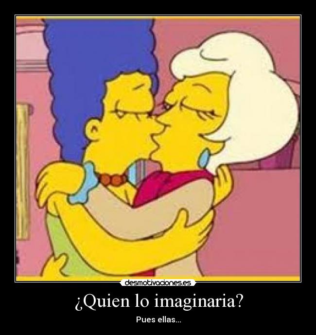 ¿Quien lo imaginaria? - Pues ellas...