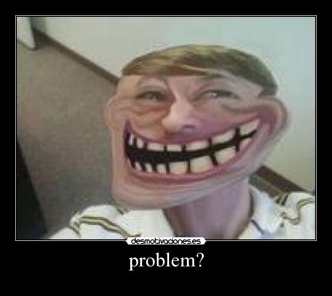 problem? -