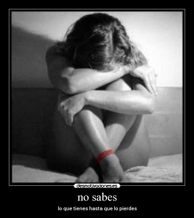 no sabes -