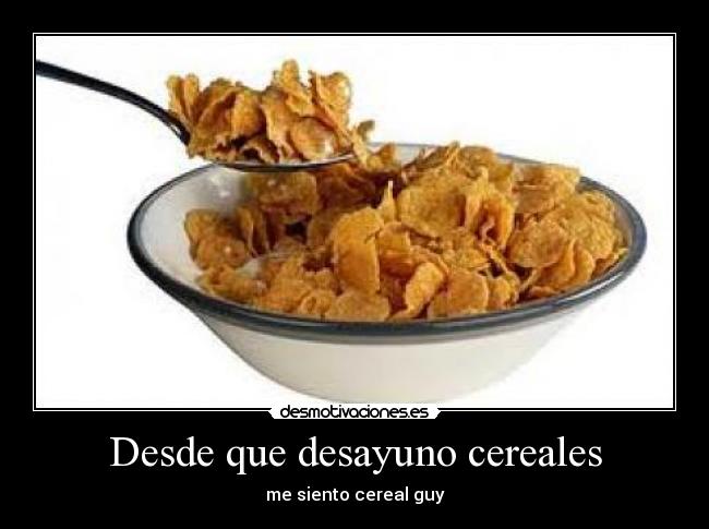 Desde que desayuno cereales - 
