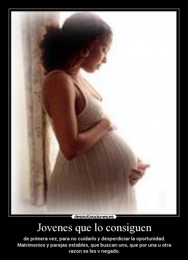 Jovenes que lo consiguen - de primera vez, para no cuidarlo y desperdiciar la oportunidad.
Matrimonios y parejas estables, que buscan uno, que por una u otra
razon se les v negado.
